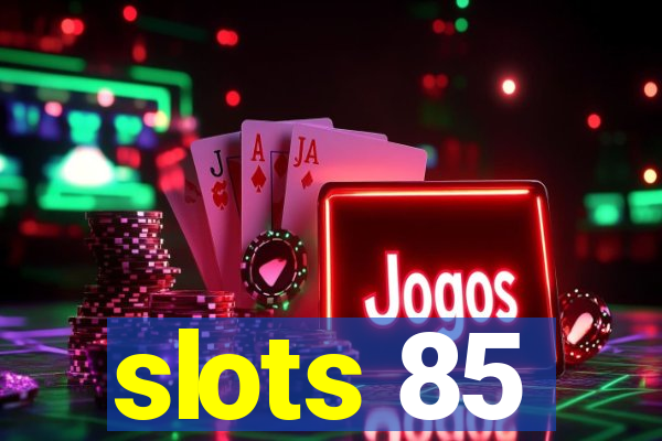 slots 85